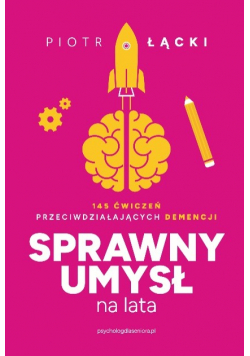 Sprawny umysł na lata. 145 ćwiczeń przeciwdziałających demencji