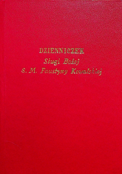 Dzienniczek Sługi Bożej S M Faustyny Kowalskiej