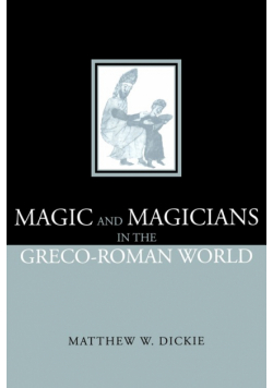 Magic and Magicians in the Greco-Roman World