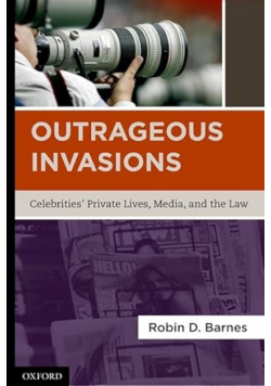 Outrageous Invasions: Celebrities' Private Lives, Media, and the Law
