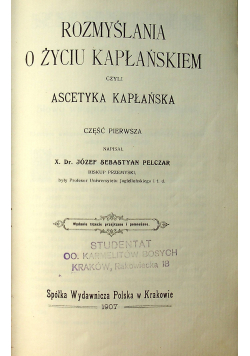 Rozmyślania o życiu kapłańskiem czyli ascetyka kapłańska Część I 1907 r