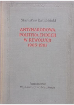 Antynarodowa polityka Endecji w rewolucji 1905 - 1907