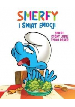 Smerfy i świat emocji Smerf który lubił tylko deser