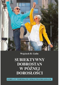 Subiektywny dobrostan w późnej dorosłości. Korelaty temporalne i społeczno-emocjonalne