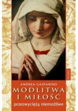 Modlitwa i miłość przezwyciężą niemożliwe