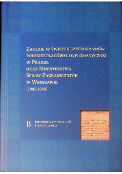 Zaolzie w świetle szyfrogramów polskiej placówki dyplomatycznej w Pradze oraz Ministerstwa Spraw Zagranicznych w Warszawie (1945-1949)