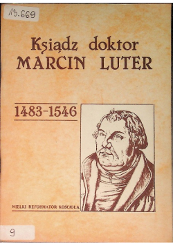 Ksiądz doktor Marcin Luter 1483 - 1546