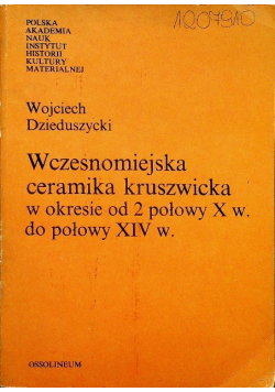 Wczesnomiejska ceramika kruszwicka w okresie od 2 połowy X w do połowy XIV w