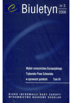 Wybór orzecznictwa Europejskiego Trybunału Praw Człowieka w sprawach polskich t.3 biuletyn nr 3/2006