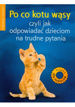 Jankowska Anna - Po co kotu wąsy czyli jak odpowiadać dzieciom na trudne pytania