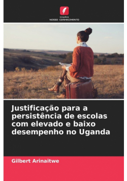 Justificação para a persistência de escolas com elevado e baixo desempenho no Uganda