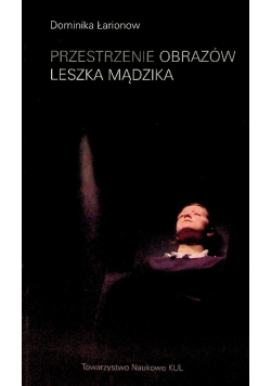 Przestrzenie obrazów Leszka Mądzika