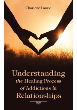 Understanding the Healing Process of Addictions in Relationships