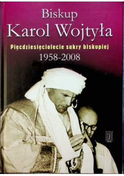 Biskup Karol Wojtyła Pięćdziesięciolecie sakry biskupiej 1958  2008