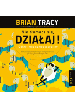 Nie tłumacz się, działaj! Odkryj moc samodyscypliny