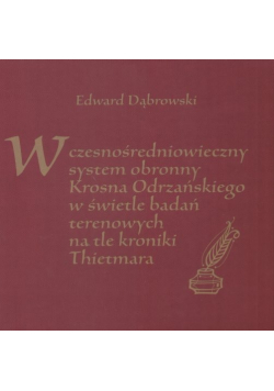 Wczesnośredniowieczny system obronny Krosna Odrzańskiego w świetle badań terenowych na tle kroniki Thietmara
