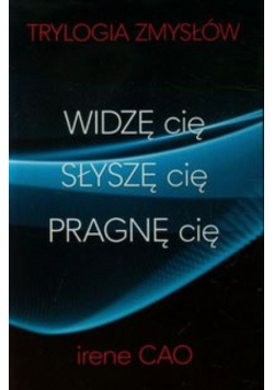 Widzę cię / Słyszę cię / Pragnę cię