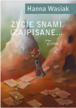 Życie snami zapisane Tom 1