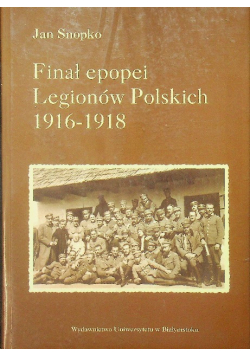 Finał epopei legionów Polskich 1916 1918