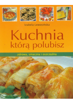Kuchnia którą polubisz zdrowa, smaczna i oszczędna