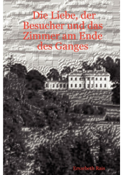 Die Liebe, der Besucher und das Zimmer am Ende des Ganges