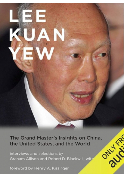 Lee Kuan Yew: The Grand Master's Insights on China, the United States, and the World