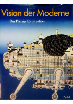 Vision der Moderne Das Prinzip Konstruktion