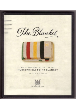 The Blanket: An Illustrated History Of The Hudson's Bay Point Blanket