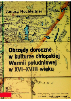 Obrzędy doroczne w  kulturze chłopskiej Warmii południowej w XVI-XVIII wieku