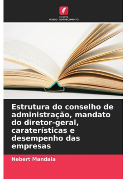 Estrutura do conselho de administração, mandato do diretor-geral, caraterísticas e desempenho das empresas