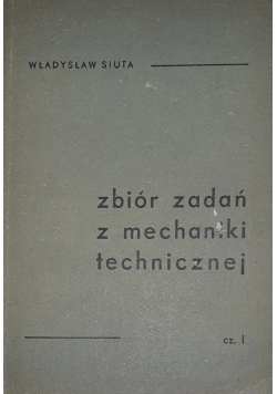 Zbiór zadań z mechaniki technicznej cz 1