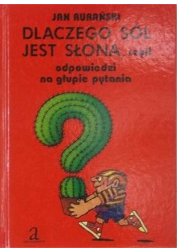 Dlaczego sól jest słona czyli odpowiedzi na głupie pytania