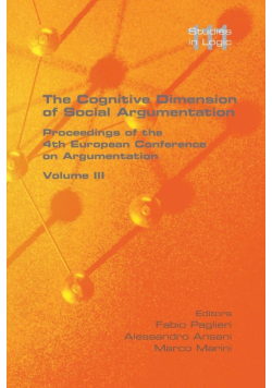 The Cognitive Dimension of Social Argumentation Proceedings of the 4th European Conference on Argumentation Volume III