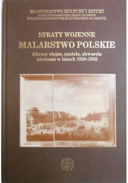 Straty wojenne Malarstwo Polskie obrazy olejne pastele akwarele utracone w latach 1939 1945