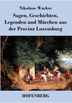 Sagen, Geschichten, Legenden und Märchen aus der Provinz Luxemburg