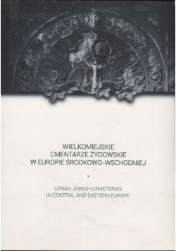 Wielkomiejskie cmentarze żydowskie w Europie Środkowo - Wschodniej
