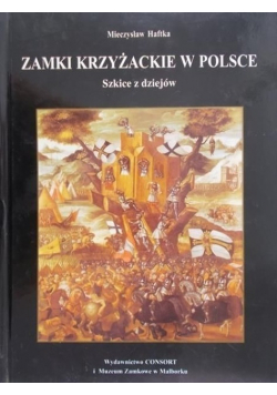 Zamki krzyżackie w Polsce Szkice z dziejów