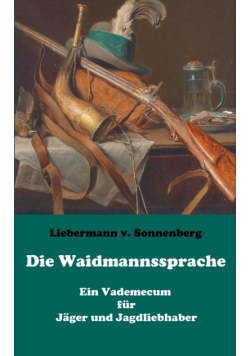 Die Waidmannssprache - Ein Vademecum für Jäger und Jagdliebhaber