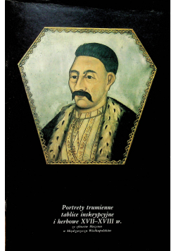 Portrety tablice inskrypcyjne i herbowe XVII XVIII