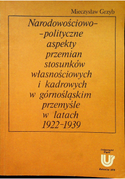 Narodowościowo polityczne aspekty przemian stosunków własnościowych  i kadrowych w górnośląskim przemyśle w latach 1922 1939
