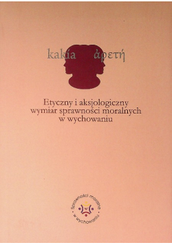 Etyczny I Aksjologiczny Wymiar Sprawności Moralnych W Wychowaniu