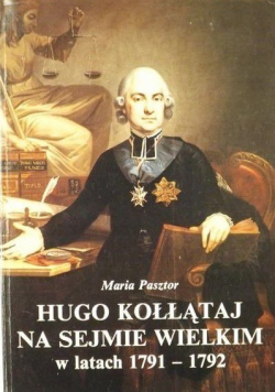 Hugo Kołłątaj na Sejmie Wielkim w latach 1791 - 1792 + autograf Pasztor