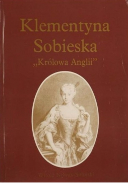 Klementyna Sobieska Królowa Anglii