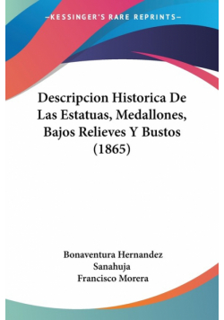Descripcion Historica De Las Estatuas, Medallones, Bajos Relieves Y Bustos (1865)