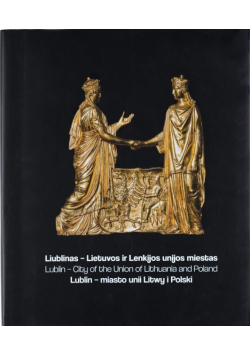 Lublin miasto unii Litwy i Polski