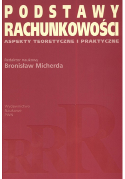 Podstawy rachunkowości Aspekty teoretyczne i praktyczne