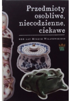 Przedmioty osobliwe niecodzienne ciekawe