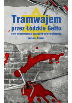 Tramwajem przez Łódzkie Getto czyli wspomnienia z czasów II wojny światowej