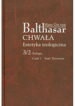Chwała Estetyka teologiczna 3/2 : Teologia Część 1