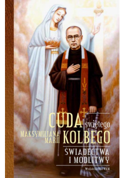 Cuda świętego Maksymiliana Marii Kolbego